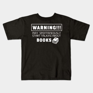 Warning, may spontaneously start talking about books Kids T-Shirt